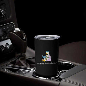 Everyday I'm Motherin Tumbler Cup Funny Goose Mom Mother Day Gifts TS14 Print Your Wear