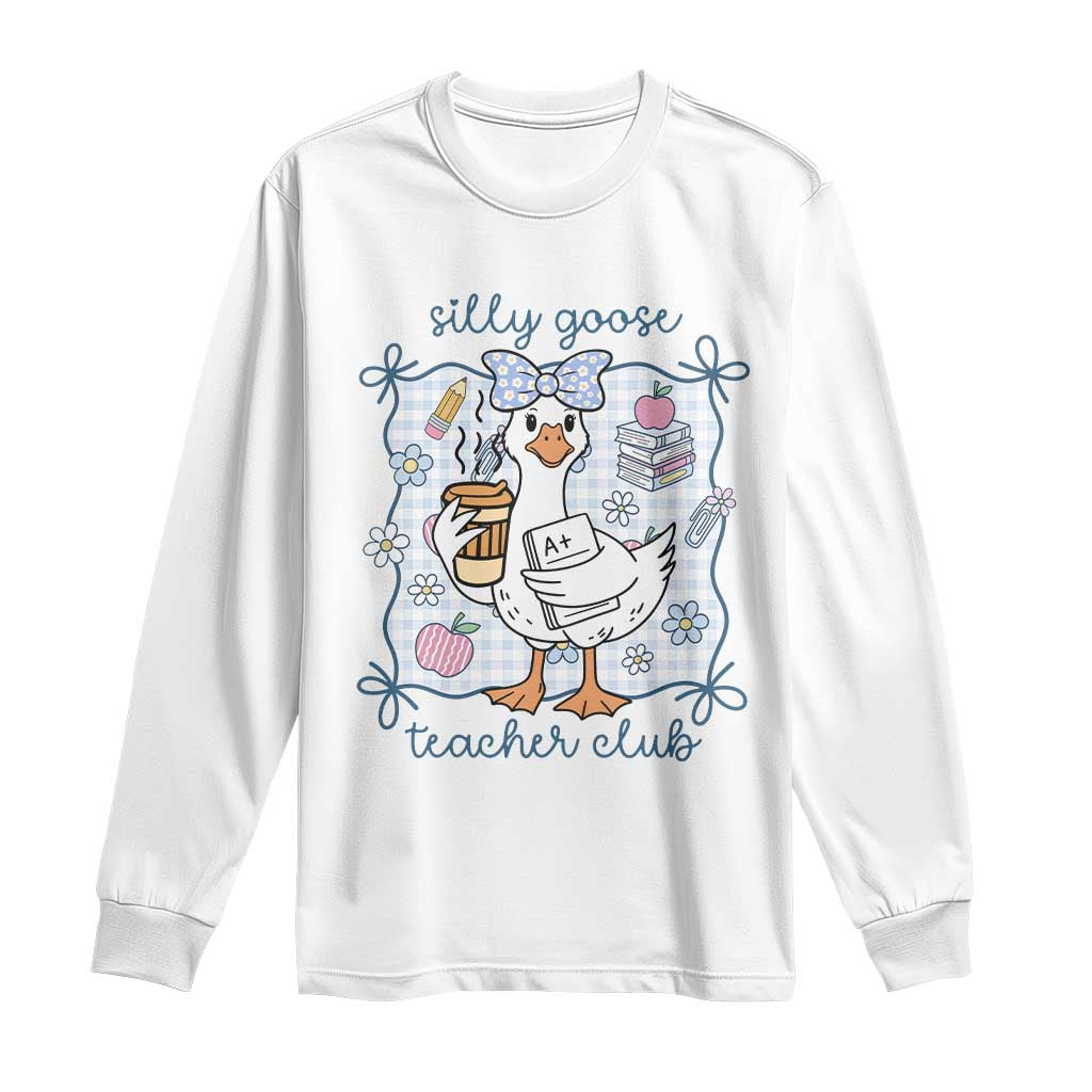 Silly Goose Teacher Club Long Sleeve Shirt Funny Back to School First Day TS14 White Print Your Wear