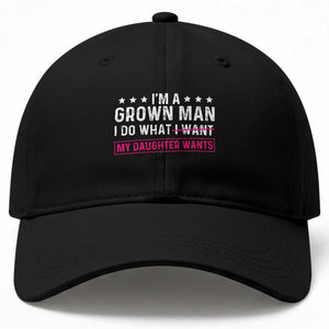 Im A Grown Man I Do What My Daughter Wants Baseball Cap Funny Father Daughter