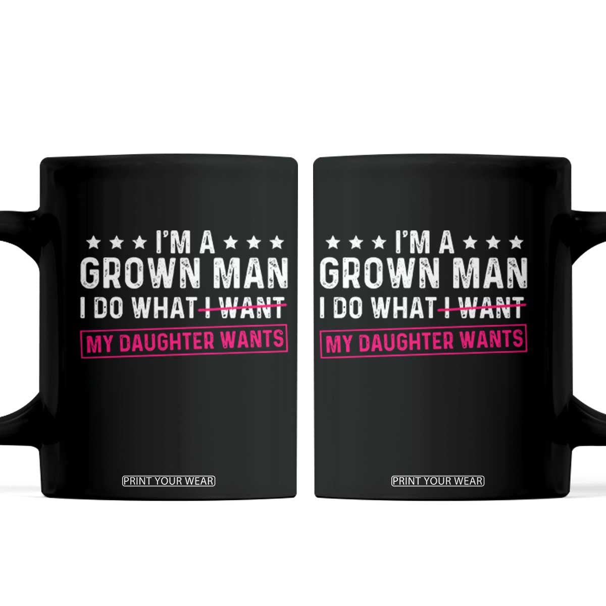 Im A Grown Man I Do What My Daughter Wants Coffee Mug Funny Father Daughter