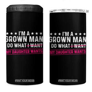 Im A Grown Man I Do What My Daughter Wants 4 in 1 Can Cooler Tumbler Funny Father Daughter