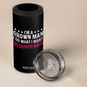 Im A Grown Man I Do What My Daughter Wants 4 in 1 Can Cooler Tumbler Funny Father Daughter