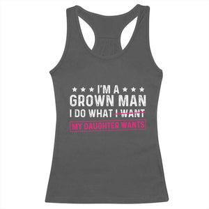 Im A Grown Man I Do What My Daughter Wants Racerback Tank Top Funny Father Daughter