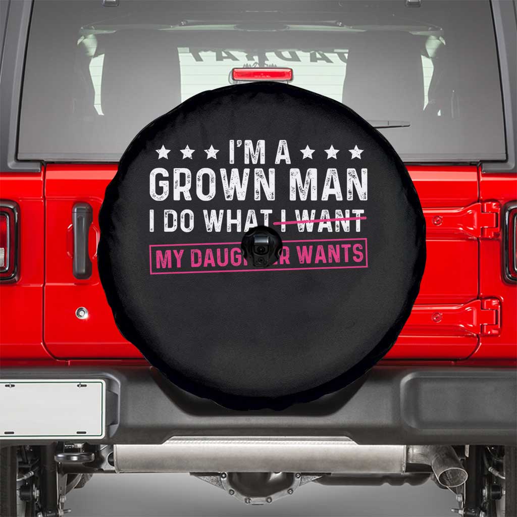 Im A Grown Man I Do What My Daughter Wants Spare Tire Cover Funny Father Daughter