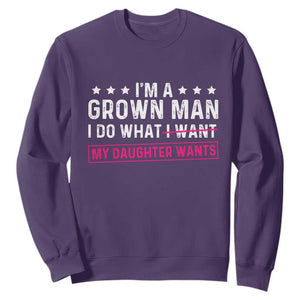 Im A Grown Man I Do What My Daughter Wants Sweatshirt Funny Father Daughter
