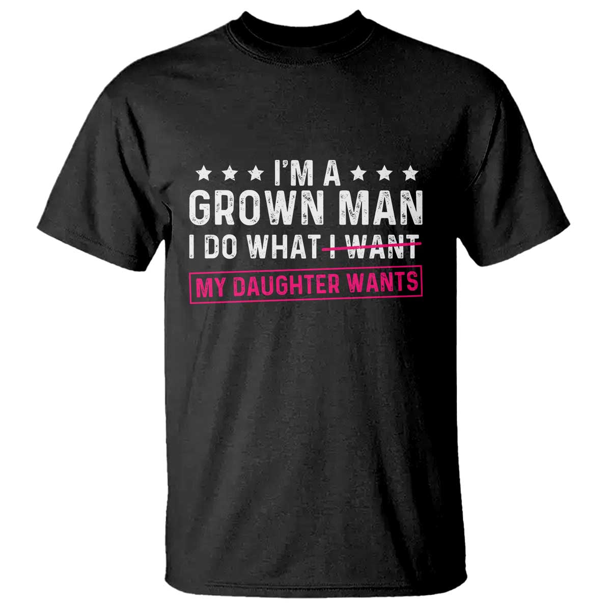 Im A Grown Man I Do What My Daughter Wants T Shirt Funny Father Daughter TS14 Black Print Your Wear