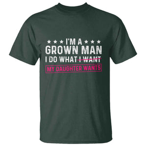 Im A Grown Man I Do What My Daughter Wants T Shirt Funny Father Daughter