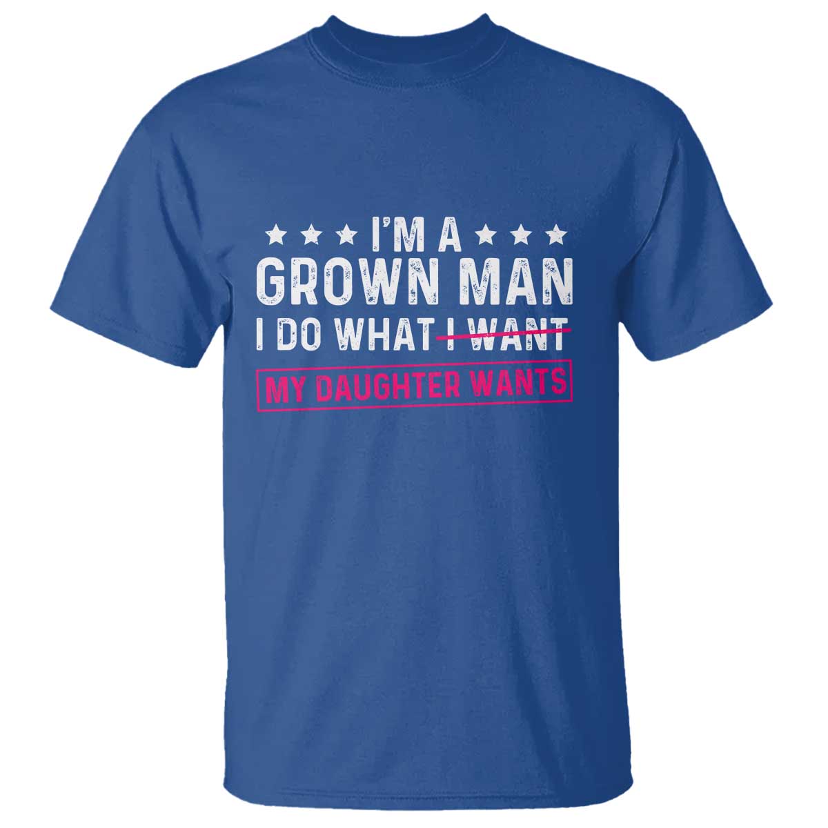 Im A Grown Man I Do What My Daughter Wants T Shirt Funny Father Daughter