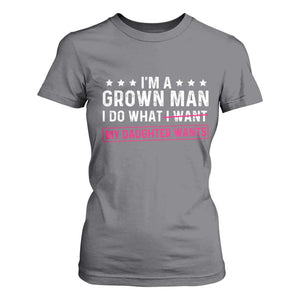 Im A Grown Man I Do What My Daughter Wants T Shirt For Women Funny Father Daughter