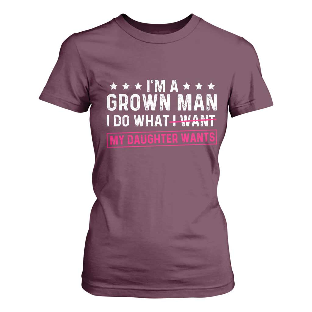 Im A Grown Man I Do What My Daughter Wants T Shirt For Women Funny Father Daughter