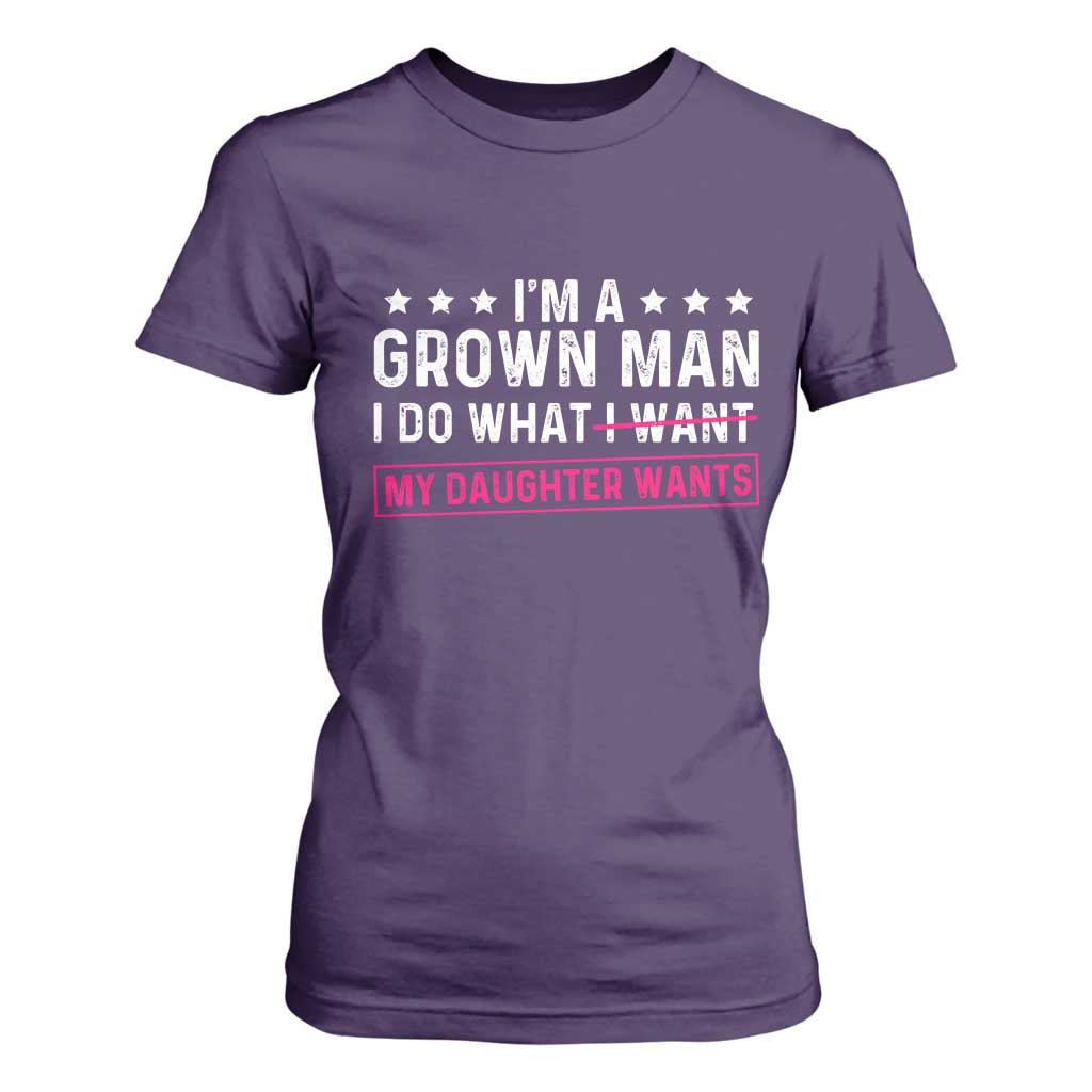 Im A Grown Man I Do What My Daughter Wants T Shirt For Women Funny Father Daughter