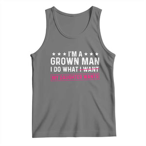 Im A Grown Man I Do What My Daughter Wants Tank Top Funny Father Daughter