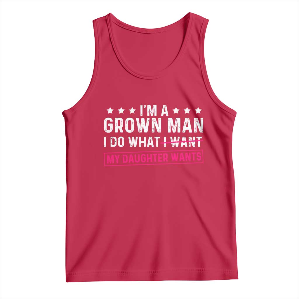 Im A Grown Man I Do What My Daughter Wants Tank Top Funny Father Daughter