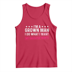 Im A Grown Man I Do What My Daughter Wants Tank Top Funny Father Daughter