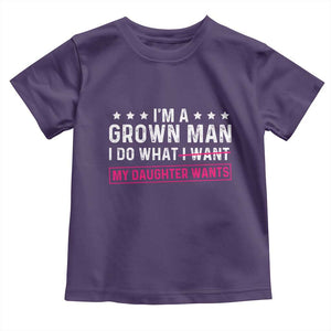 Im A Grown Man I Do What My Daughter Wants Toddler T Shirt Funny Father Daughter