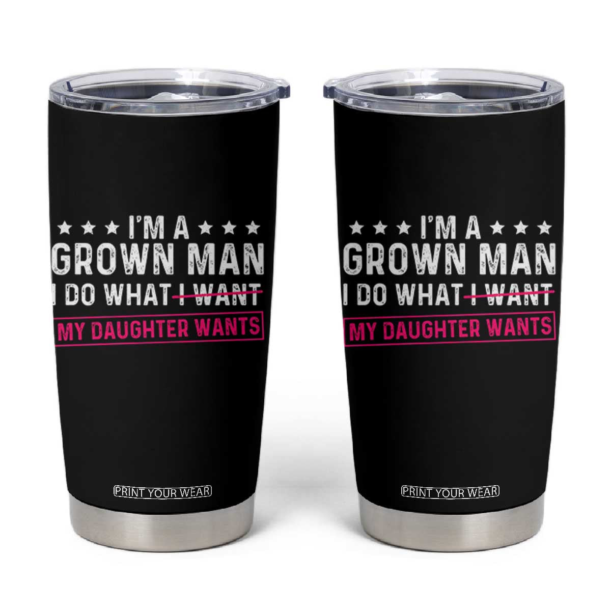 Im A Grown Man I Do What My Daughter Wants Tumbler Cup Funny Father Daughter