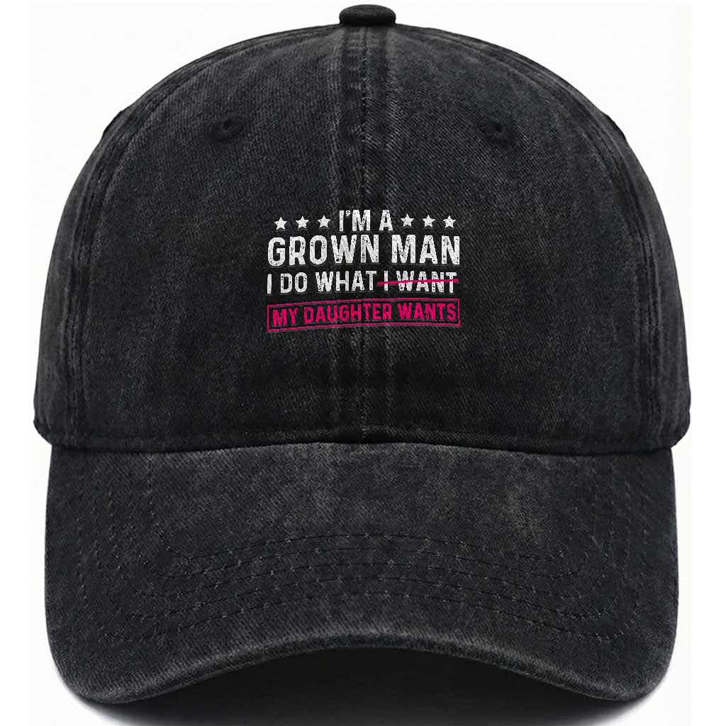 Im A Grown Man I Do What My Daughter Wants Washed Cotton Baseball Cap Funny Father Daughter TS14 Print Your Wear
