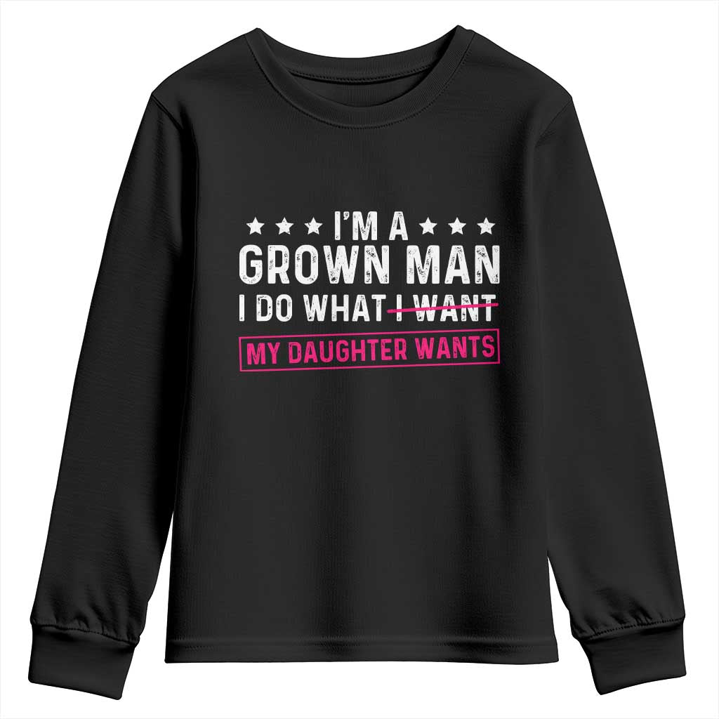 Im A Grown Man I Do What My Daughter Wants Youth Sweatshirt Funny Father Daughter