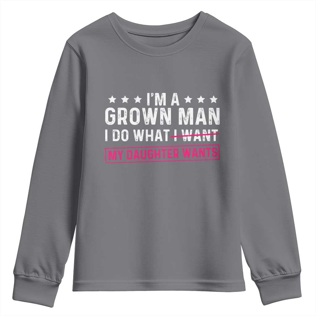 Im A Grown Man I Do What My Daughter Wants Youth Sweatshirt Funny Father Daughter