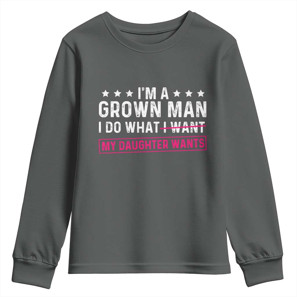 Im A Grown Man I Do What My Daughter Wants Youth Sweatshirt Funny Father Daughter