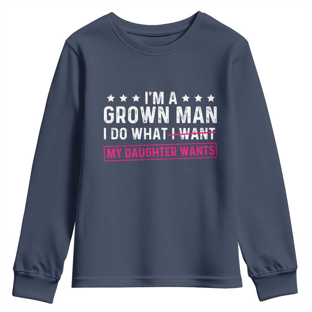 Im A Grown Man I Do What My Daughter Wants Youth Sweatshirt Funny Father Daughter