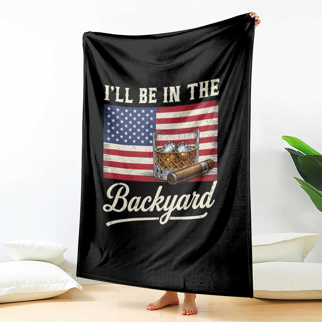 I'll Be in the Backyard Throw Blanket USA Flag Cigar and Bourbon