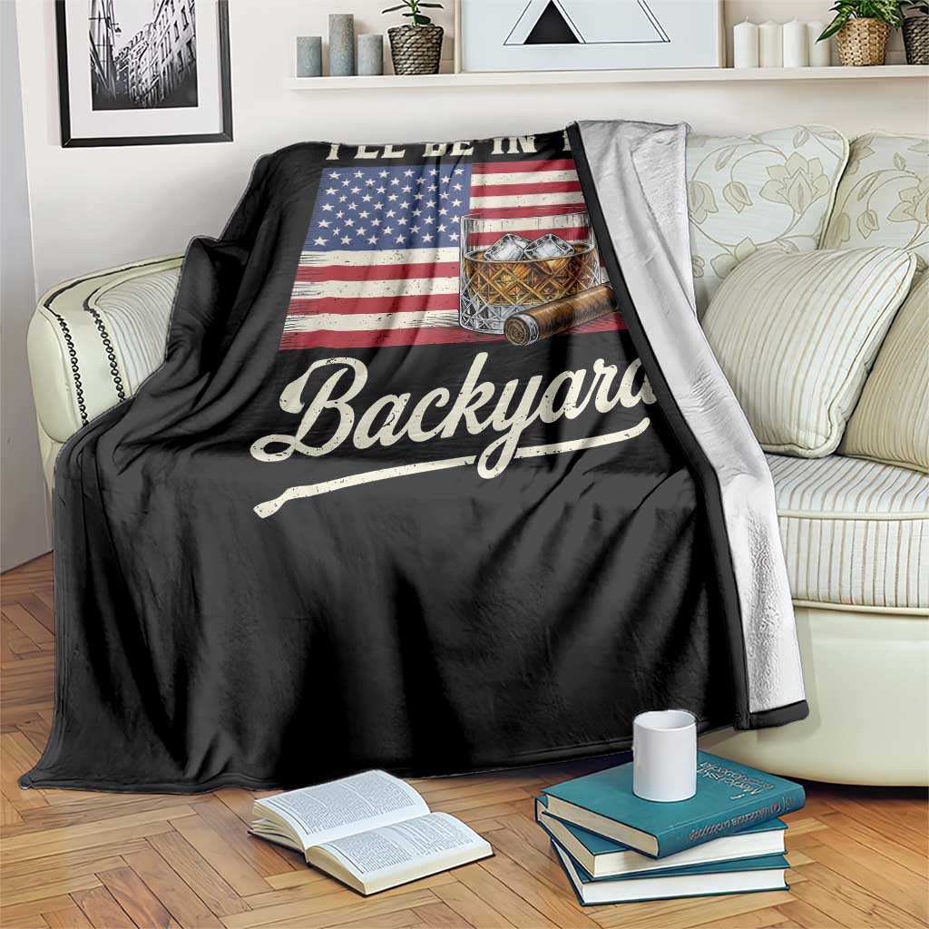 I'll Be in the Backyard Throw Blanket USA Flag Cigar and Bourbon