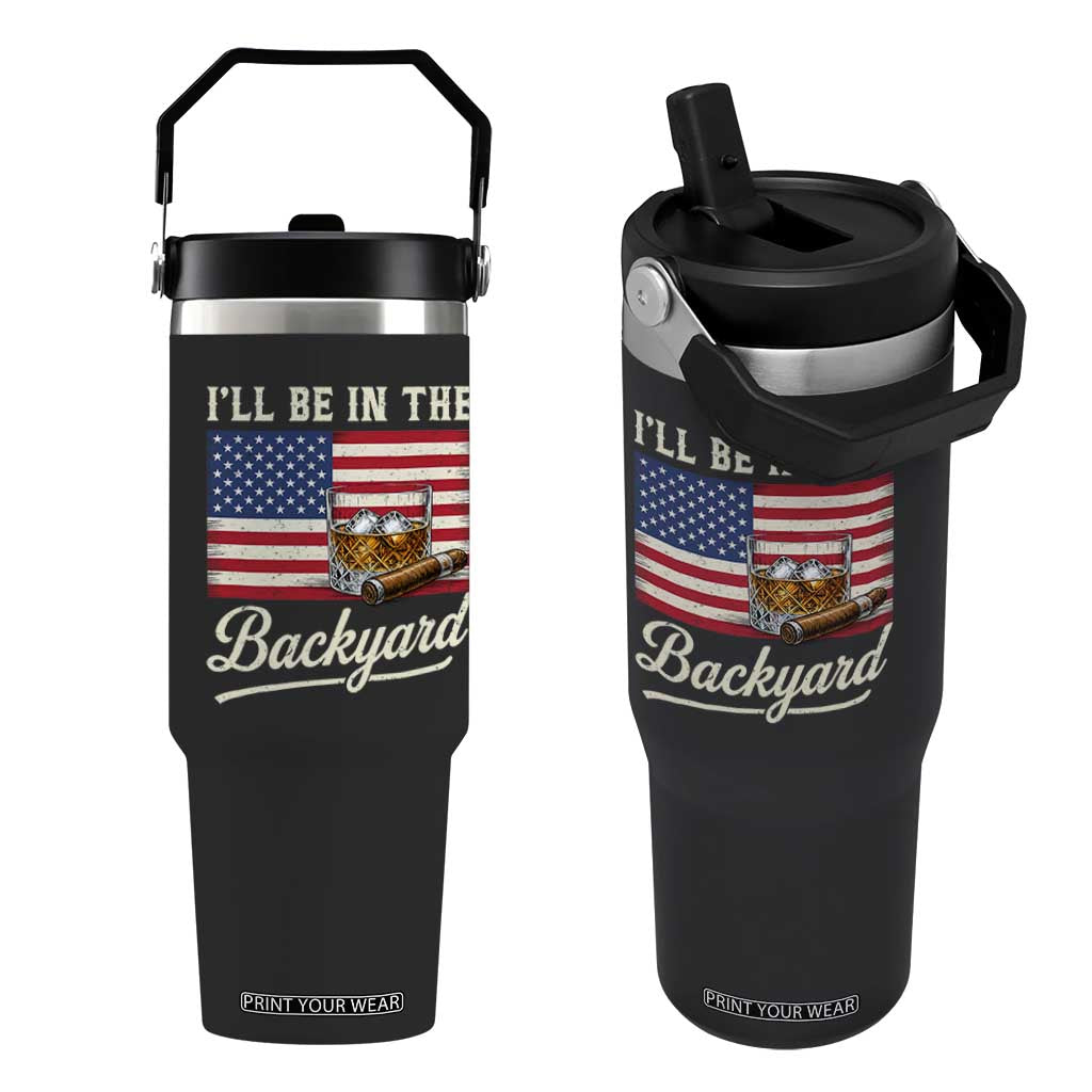 I'll Be in the Backyard Flip Straw Tumbler USA Flag Cigar and Bourbon