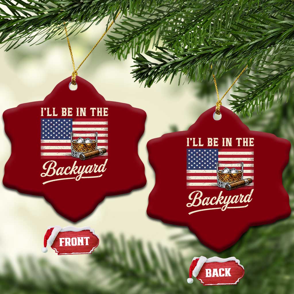 I'll Be in the Backyard Ceramic Ornament USA Flag Cigar and Bourbon