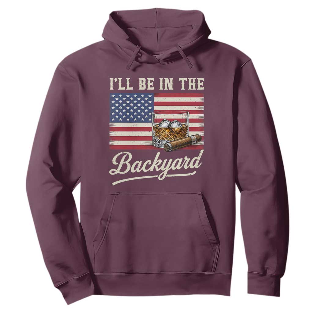 I'll Be in the Backyard Hoodie USA Flag Cigar and Bourbon