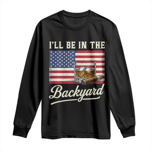 I'll Be in the Backyard Long Sleeve Shirt USA Flag Cigar and Bourbon