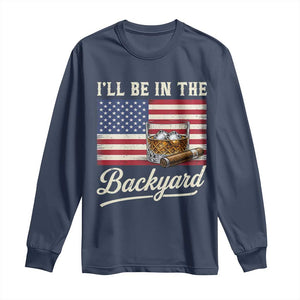 I'll Be in the Backyard Long Sleeve Shirt USA Flag Cigar and Bourbon
