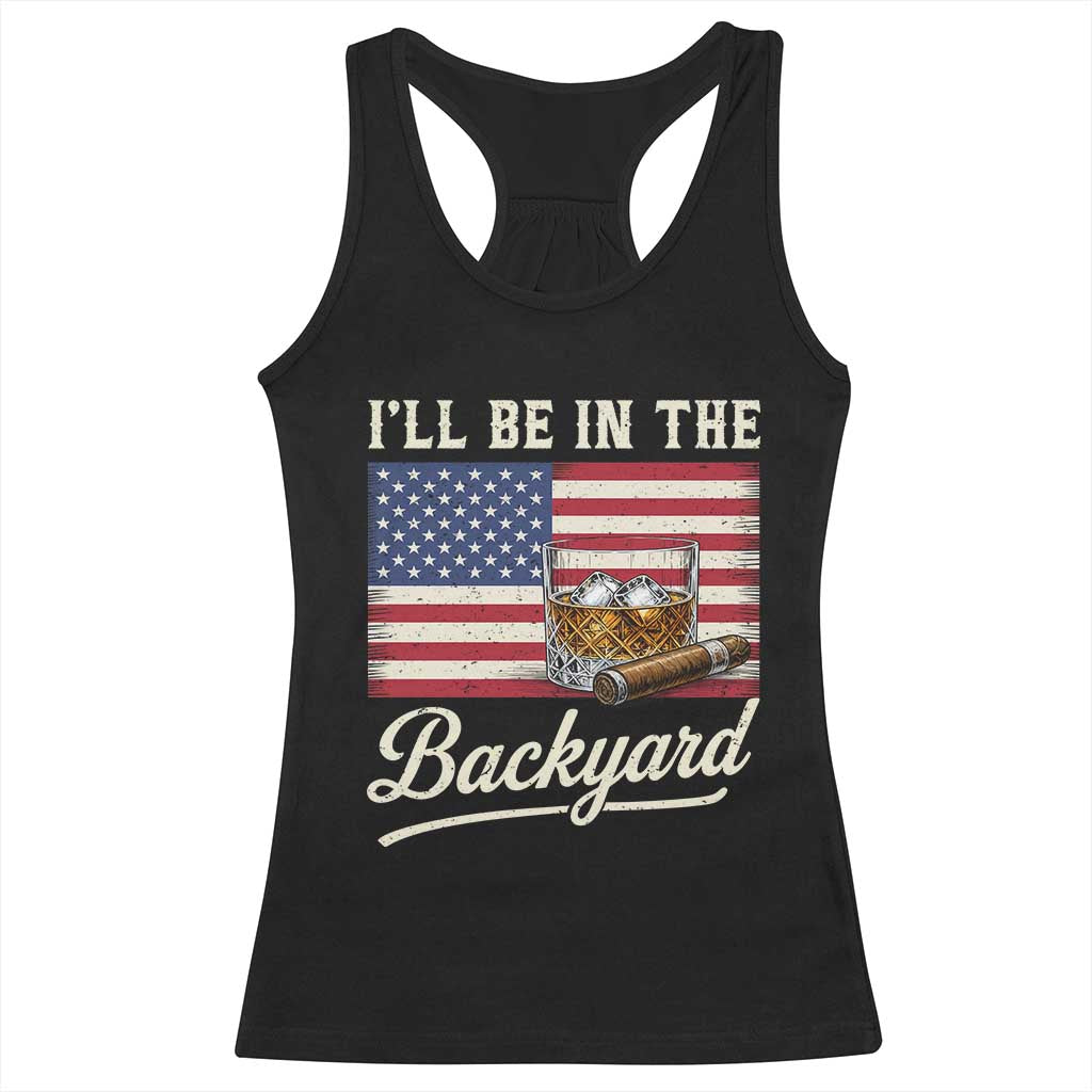 I'll Be in the Backyard Racerback Tank Top USA Flag Cigar and Bourbon TS14 Black Print Your Wear
