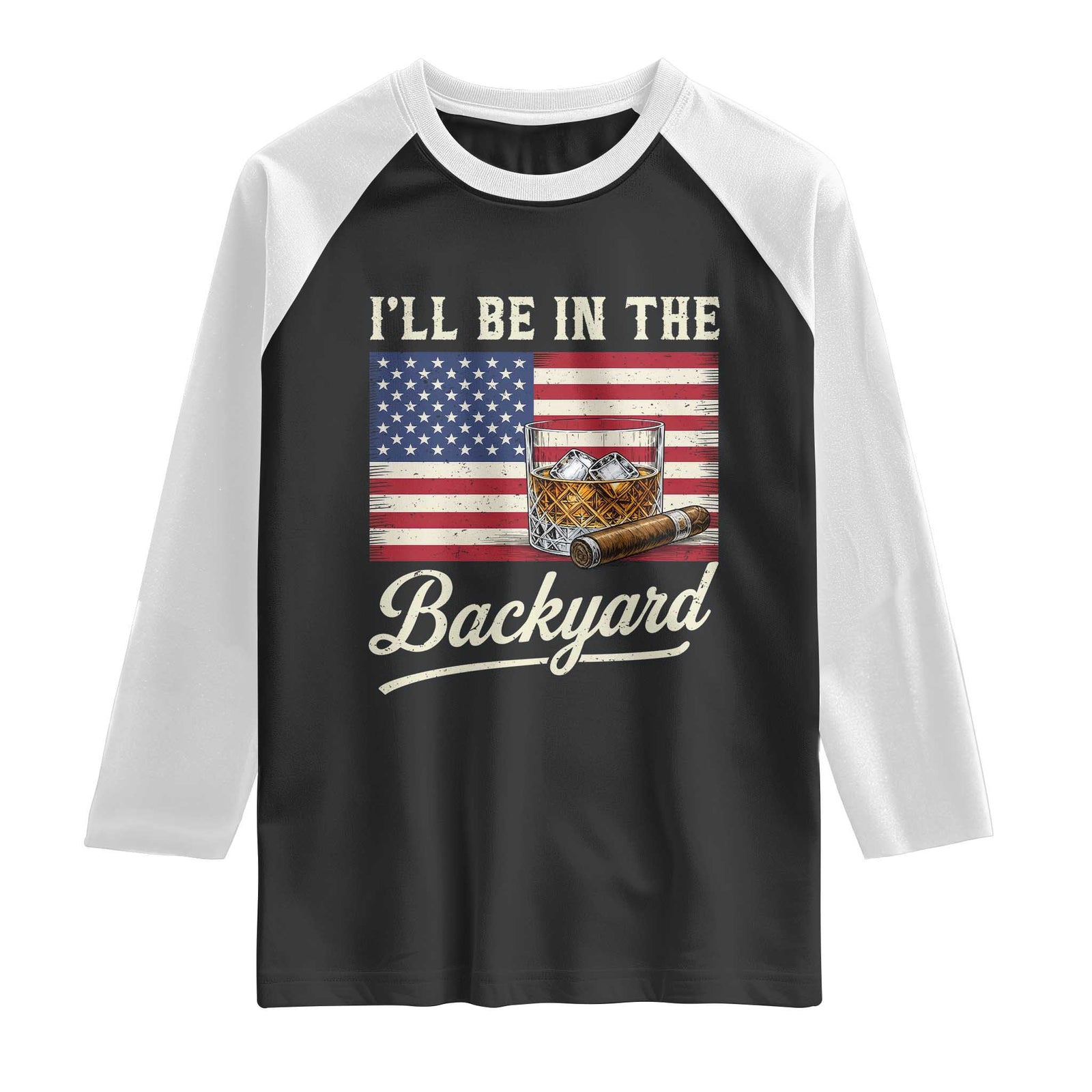 I'll Be in the Backyard Raglan Shirt USA Flag Cigar and Bourbon TS14 Black White Print Your Wear