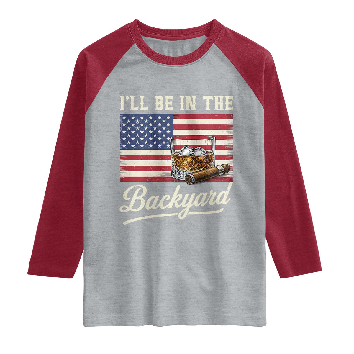 I'll Be in the Backyard Raglan Shirt USA Flag Cigar and Bourbon