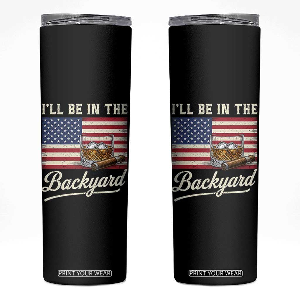 I'll Be in the Backyard Skinny Tumbler USA Flag Cigar and Bourbon