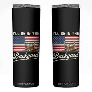 I'll Be in the Backyard Skinny Tumbler USA Flag Cigar and Bourbon
