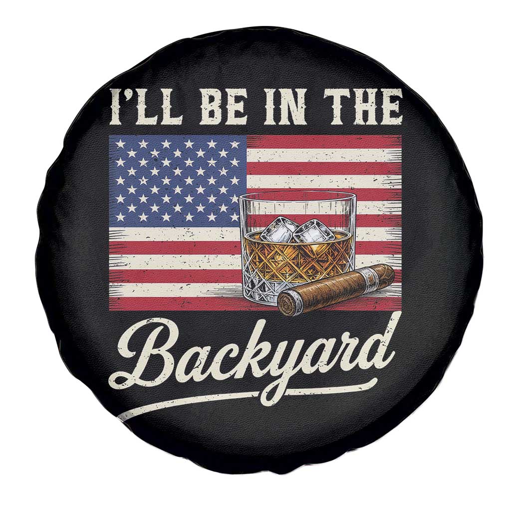 I'll Be in the Backyard Spare Tire Cover USA Flag Cigar and Bourbon