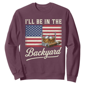 I'll Be in the Backyard Sweatshirt USA Flag Cigar and Bourbon