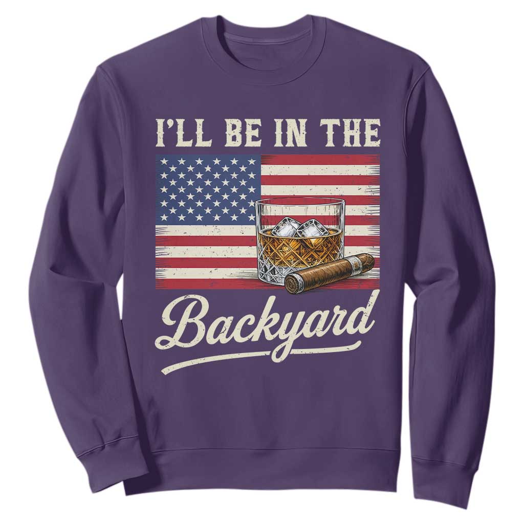 I'll Be in the Backyard Sweatshirt USA Flag Cigar and Bourbon