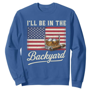 I'll Be in the Backyard Sweatshirt USA Flag Cigar and Bourbon