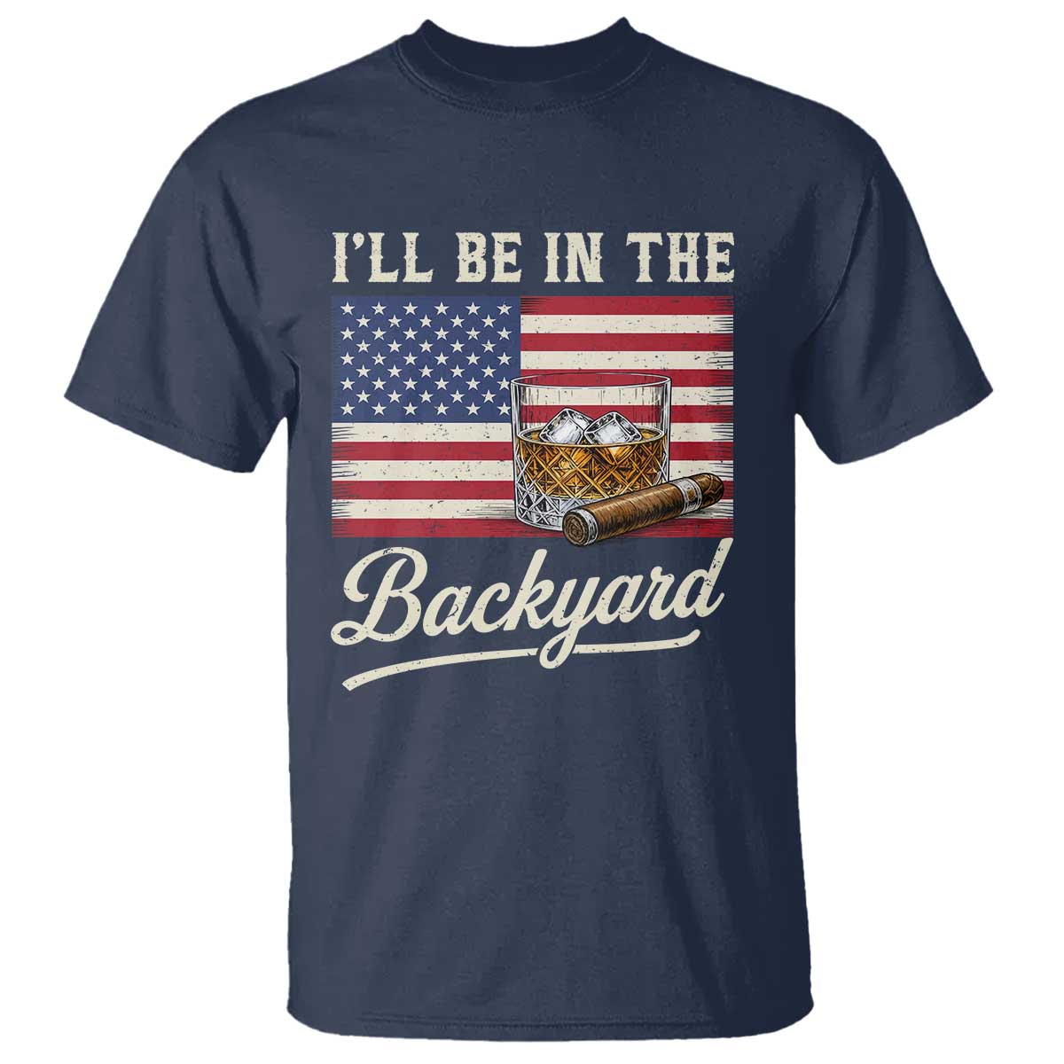 I'll Be in the Backyard T Shirt USA Flag Cigar and Bourbon