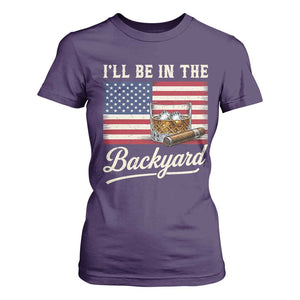 I'll Be in the Backyard T Shirt For Women USA Flag Cigar and Bourbon