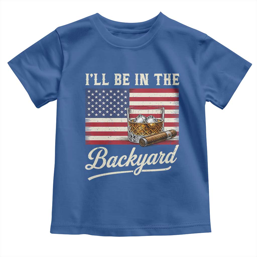 I'll Be in the Backyard Toddler T Shirt USA Flag Cigar and Bourbon
