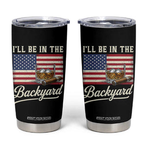 I'll Be in the Backyard Tumbler Cup USA Flag Cigar and Bourbon
