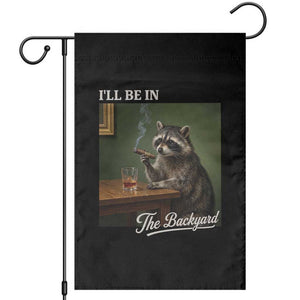 I'll Be in the Backyard Garden Flag Funny Whiskey Cigar Raccoon Meme