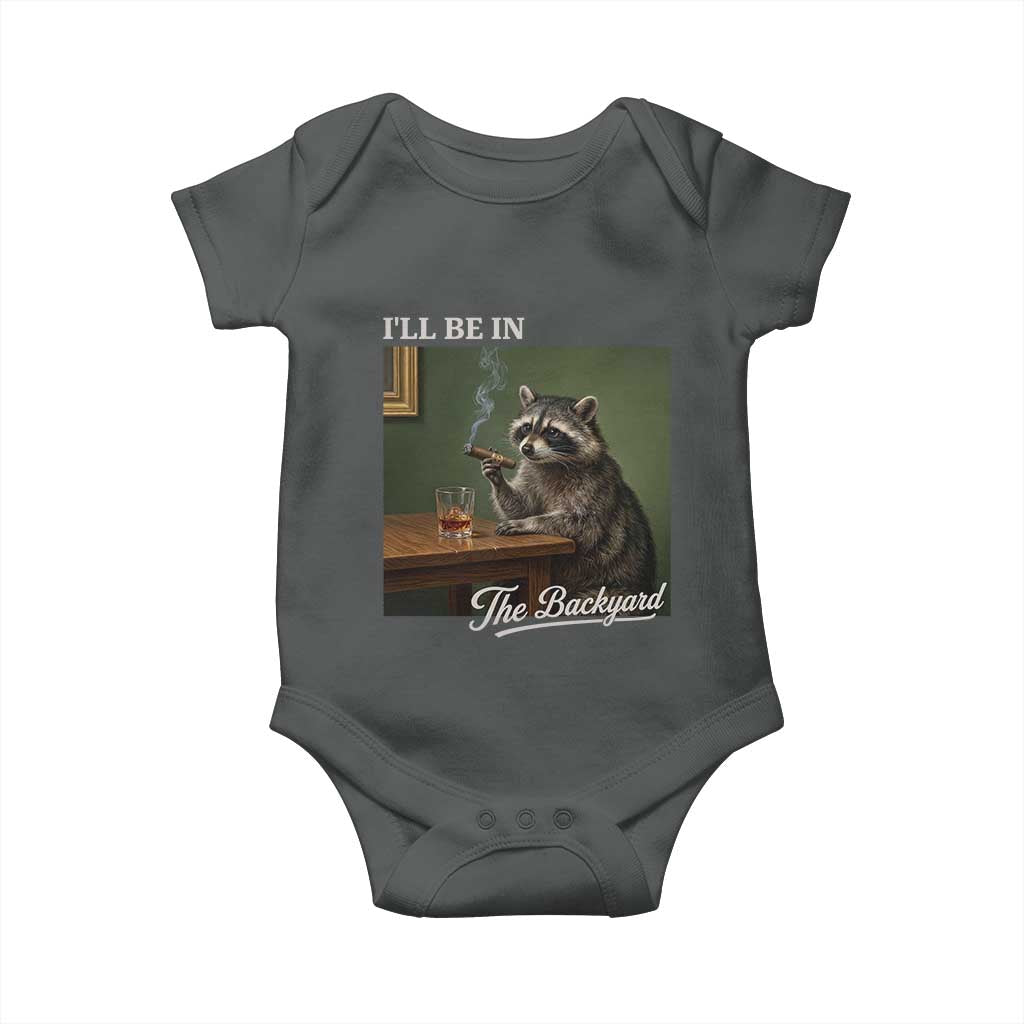 I'll Be in the Backyard Baby Onesie Funny Whiskey Cigar Raccoon Meme