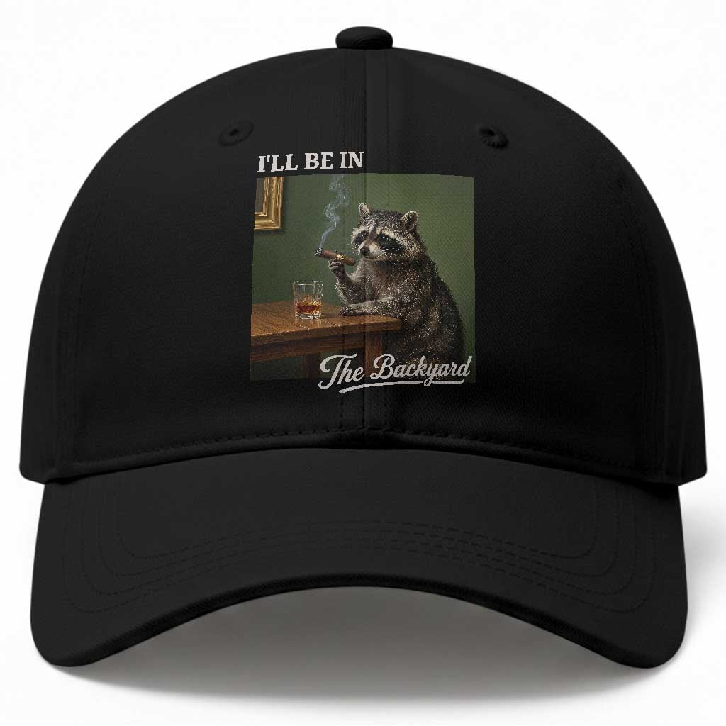 I'll Be in the Backyard Baseball Cap Funny Whiskey Cigar Raccoon Meme