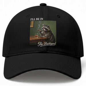 I'll Be in the Backyard Baseball Cap Funny Whiskey Cigar Raccoon Meme