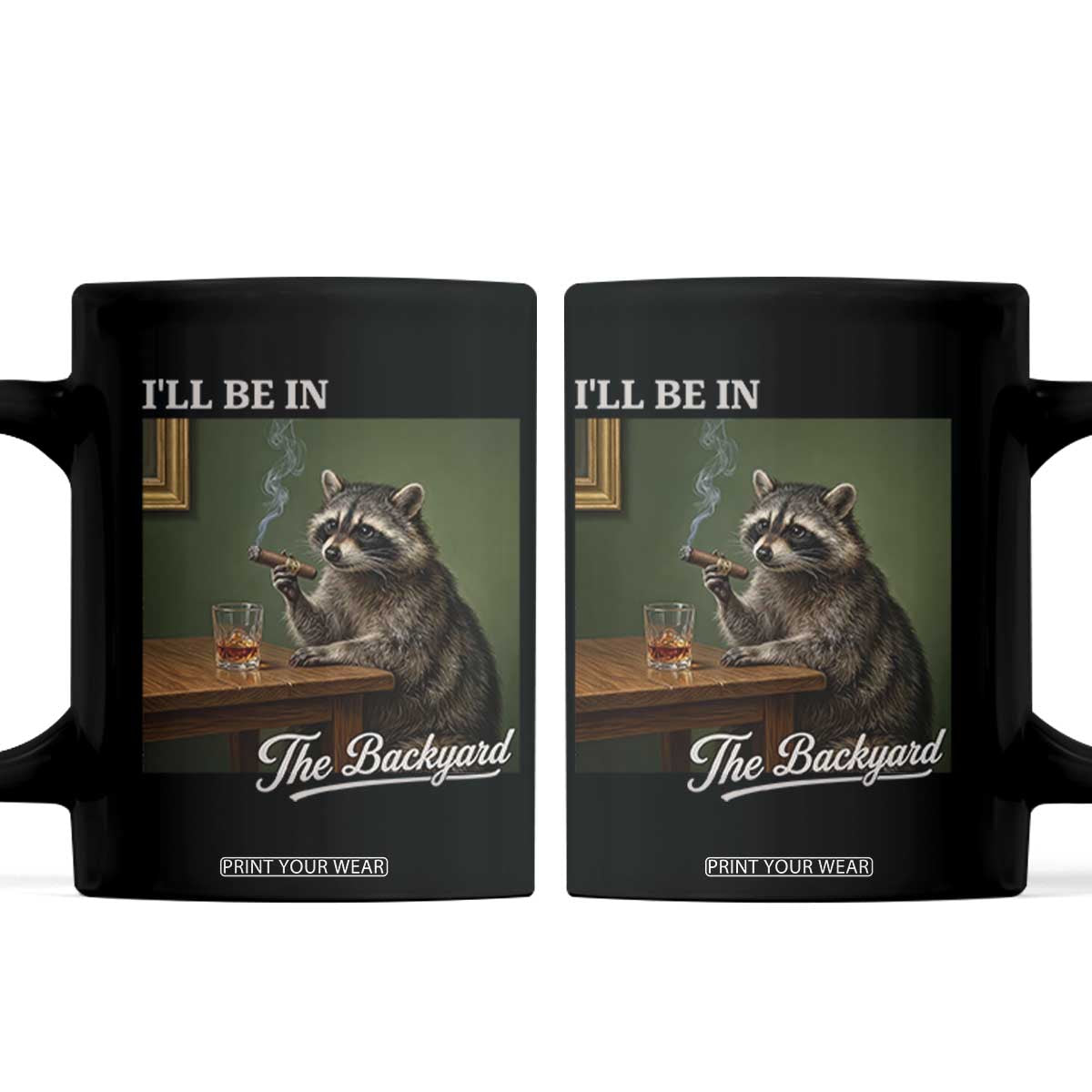 I'll Be in the Backyard Coffee Mug Funny Whiskey Cigar Raccoon Meme